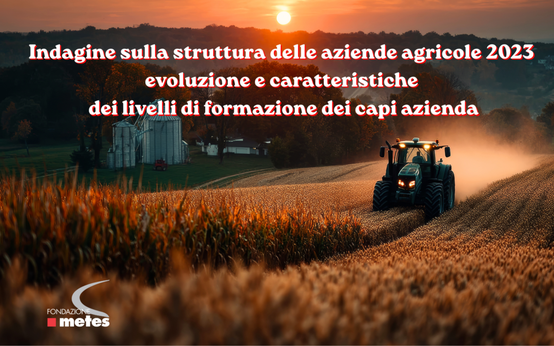 Nota su Indagine sulla struttura delle aziende agricole 2023- evoluzione e caratteristiche dei livelli di formazione dei capi azienda