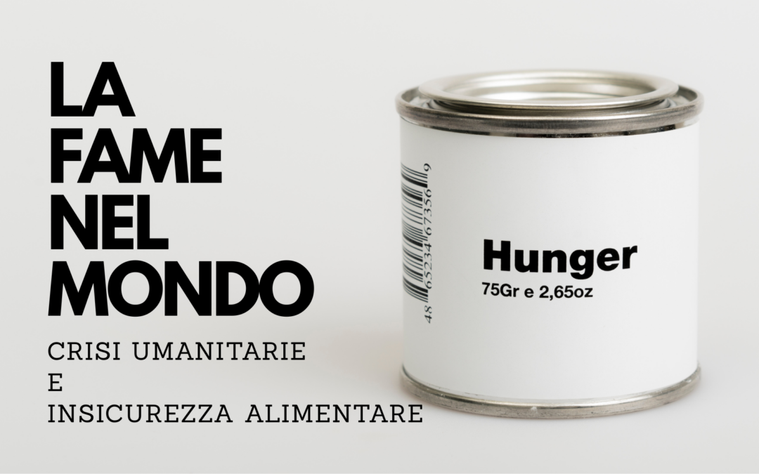 Nota LA FAME NEL MONDO-CRISI UMANITARIE E INSICUREZZA ALIMENTARE