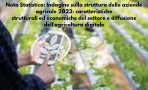 Nota Statistica: Indagine sulla struttura delle aziende agricole 2023: caratteristiche strutturali ed economiche del settore e diffusione dell’agricoltura digitale